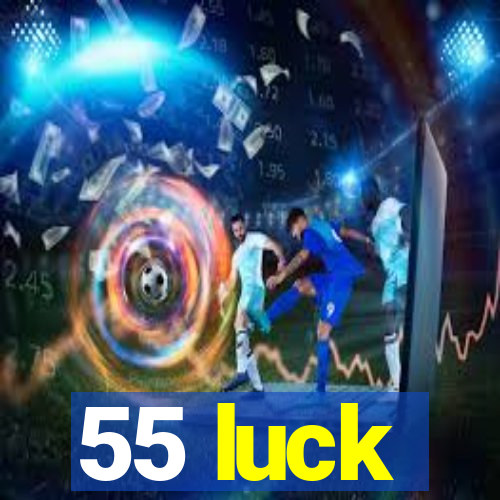 55 luck